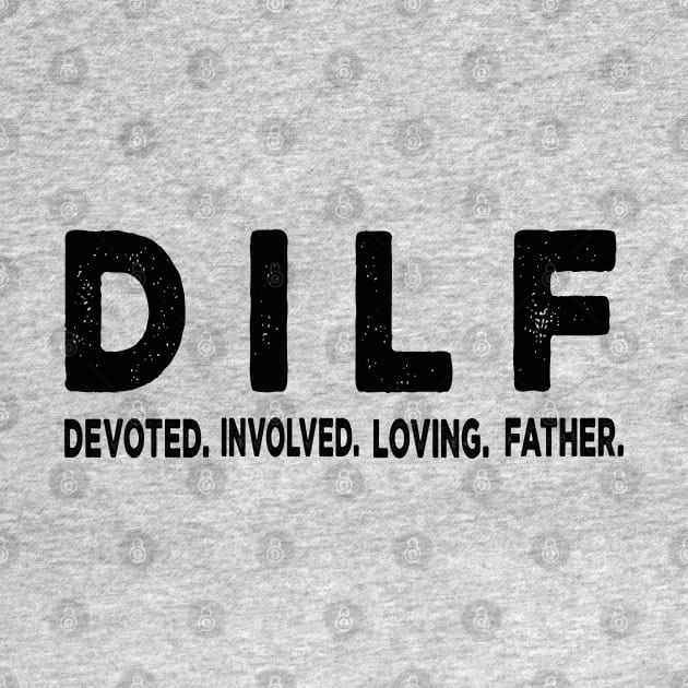 DILF - Dad Involved Loving Father by raeex